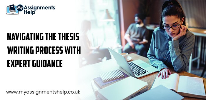Navigating the Thesis Writing Process with Expert Guidance
